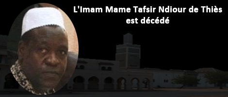 [ NECROLOGIE ] L'Imam Mame Tafsir Ndiour de Thiès est décédé