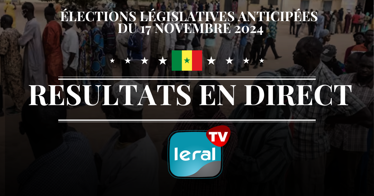 🚨 LERAL TV LIVE: Résultats des Législatives anticipées du 17 novembre 2024