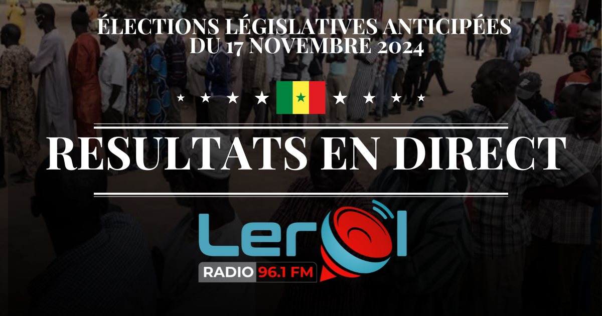 🚨 LIVE : Suivez les résultats des Législatives anticipées du 17 novembre 2024, en Direct sur Leral Radio 96.1 FM (100% Infos)