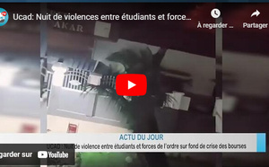 Actu du jour:Ucad: Nuit de violences entre étudiants et forces de l'ordre sur fond de crise des bourses