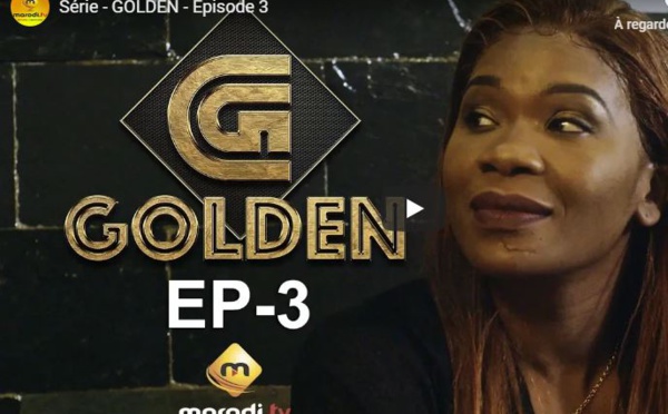 Série - GOLDEN - Episode 3