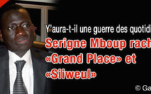 Presse: Serigne Mboup rachète ‘’Grand Place" et Siiweul". Y’aura-t-il la guerre des quotidiens?